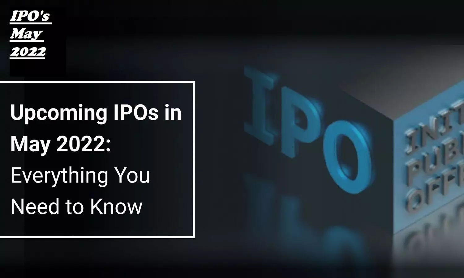 Upcoming IPOs In May 2022: LIC IPO न मिलने से उदास मत होइए, अगले हफ्ते 3 नए IPO खुलेंगे Upcoming IPOs In May 2022: LIC IPO न मिलने से उदास मत होइए, अगले हफ्ते 3 नए IPO खुलेंगे