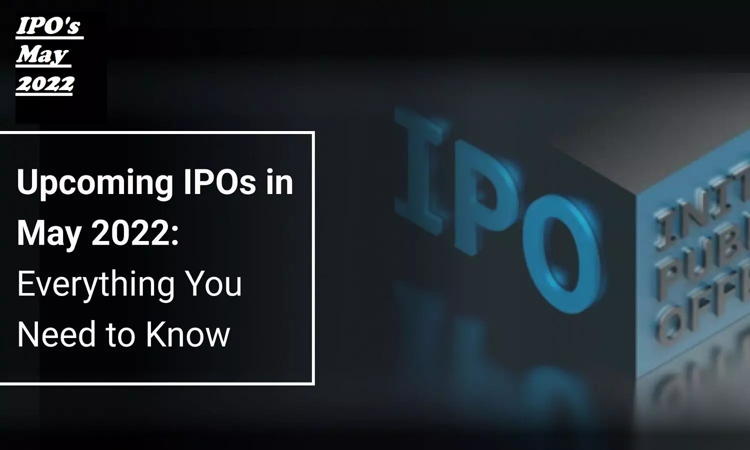 Upcoming IPOs In May 2022: LIC IPO न  मिलने से उदास मत होइए, अगले हफ्ते 3 नए IPO खुलेंगे