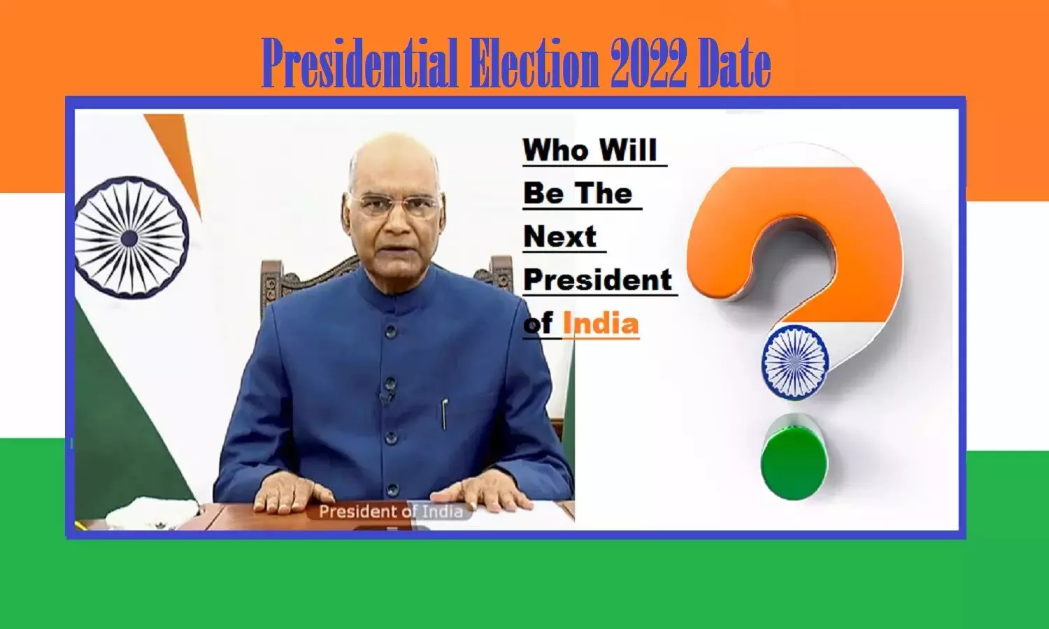 राष्ट्रपति चुनाव 2022 डेट: रामनाथ कोविंद का कार्यकाल पूरा, भारत का अगला राष्ट्रपति कौन होगा?
