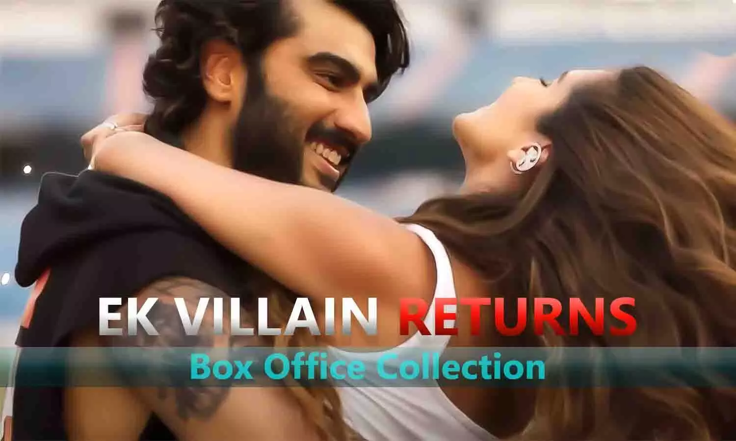 Ek Villain Returns Box Office Collection: ऑडियंस को नहीं लुभा पाए अर्जुन कपूर और जॉन अब्राहम, पहले दिन की कमाई महज इतने रुपए