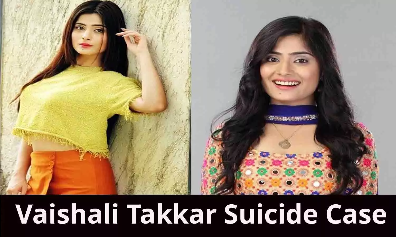 Vaishali Takkar Suicide Case Vaishali Takkar Suicide Case