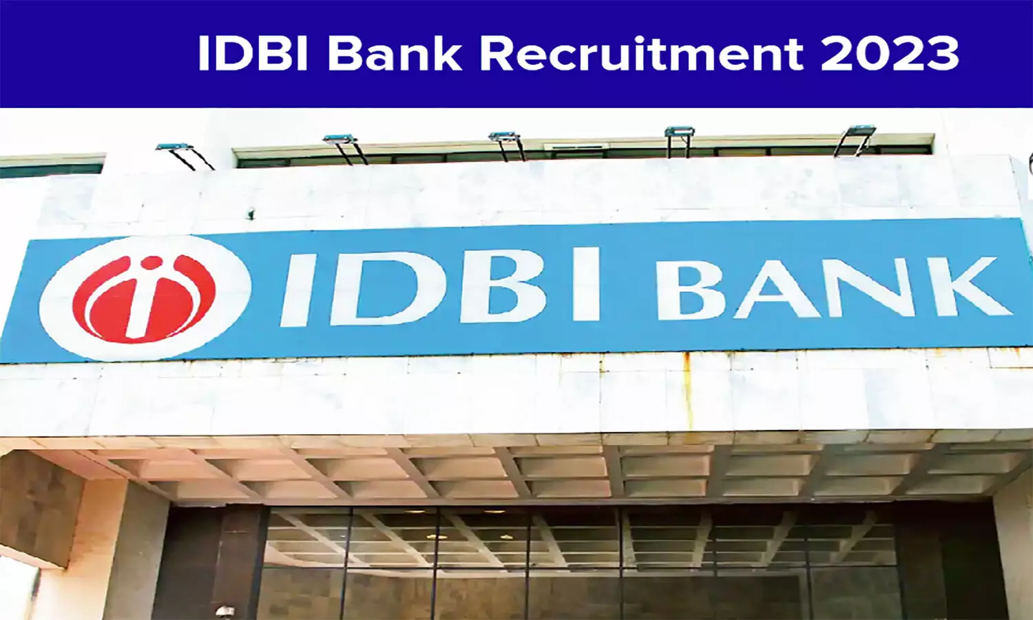 Bank Recruitment 2023: IDBI बैंक में स्पेशलिस्ट आफिसर के पदों पर निकली वैकेंसी, प्रक्रिया व आयु सीमा जान लें