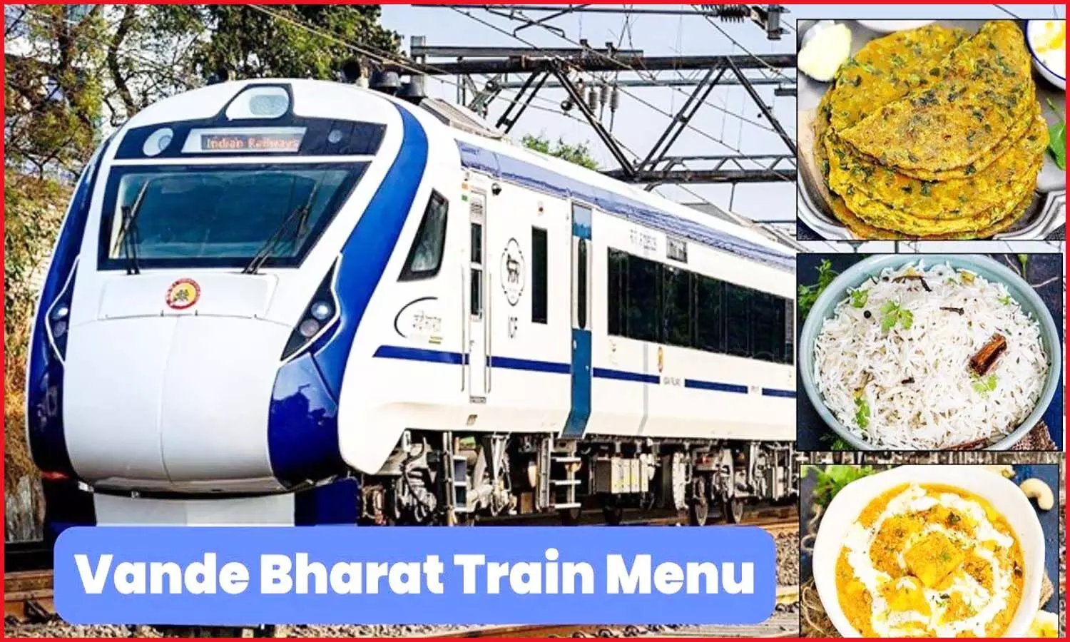 Vande Bharat Train Menu: भोपाल-दिल्ली वंदे भारत एक्सप्रेस में सफर के दौरान खाने को मिलेगा पनीर लबाबदार व मेठी पराठा, यहां पर देखें मेन्यू