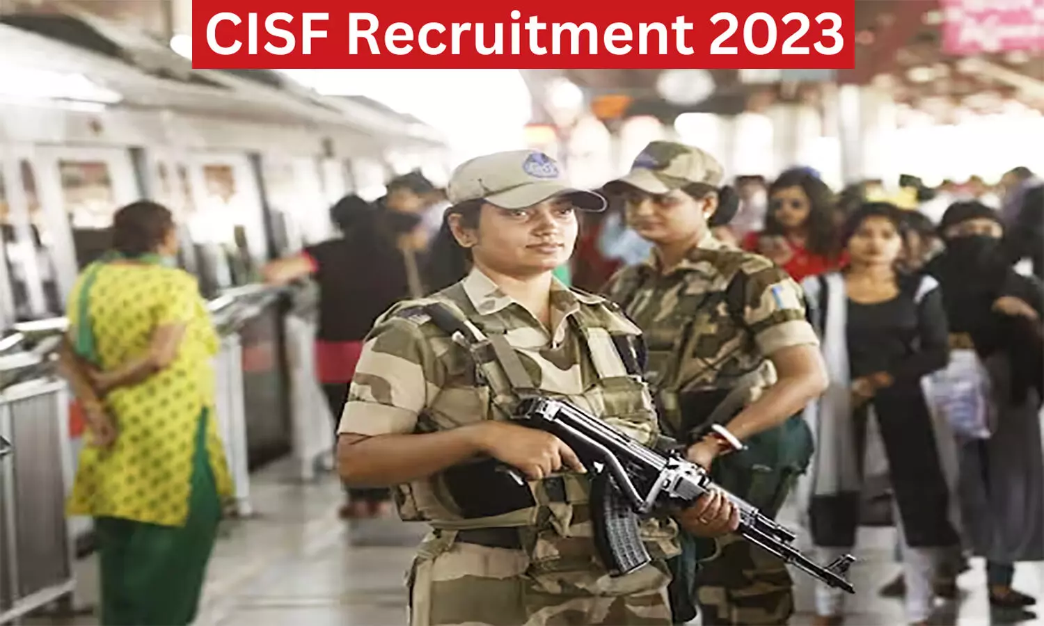 CISF Recruitment 2023: सीआईएसएफ में 247 पदों के लिए निकली वैकेंसी, योग्यता व कितनी मिलेगी सैलरी फटाफट जानें