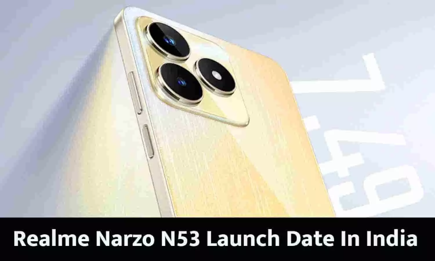 Realme Narzo N53 Launch Date In India: इस डेट को लांच होगा Narzo N53? खरीदने के लिए लगी होड़, फटाफट जाने Latest Update