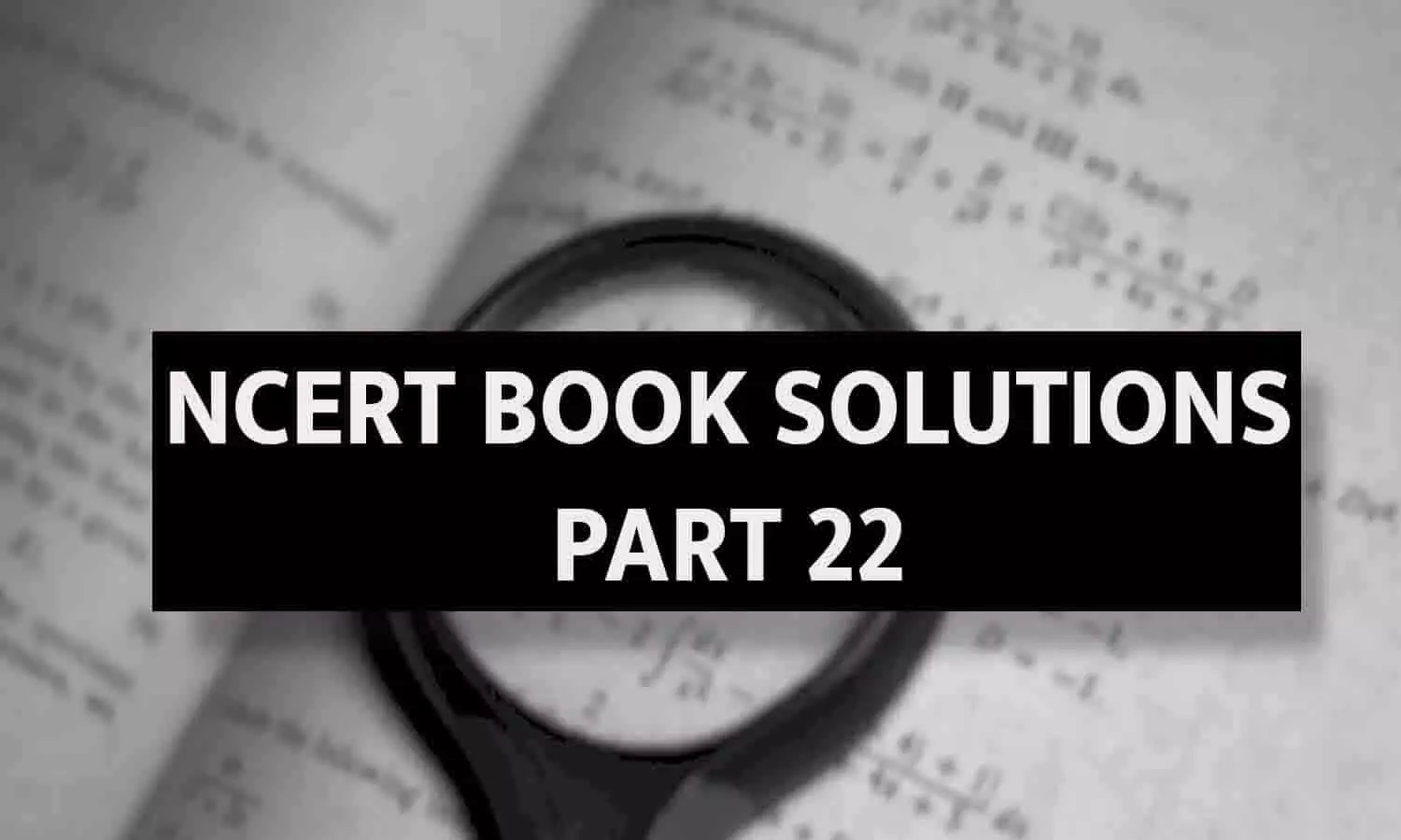 NCERT BOOK SOLUTIONS PART 22 NCERT BOOK SOLUTIONS PART 22
