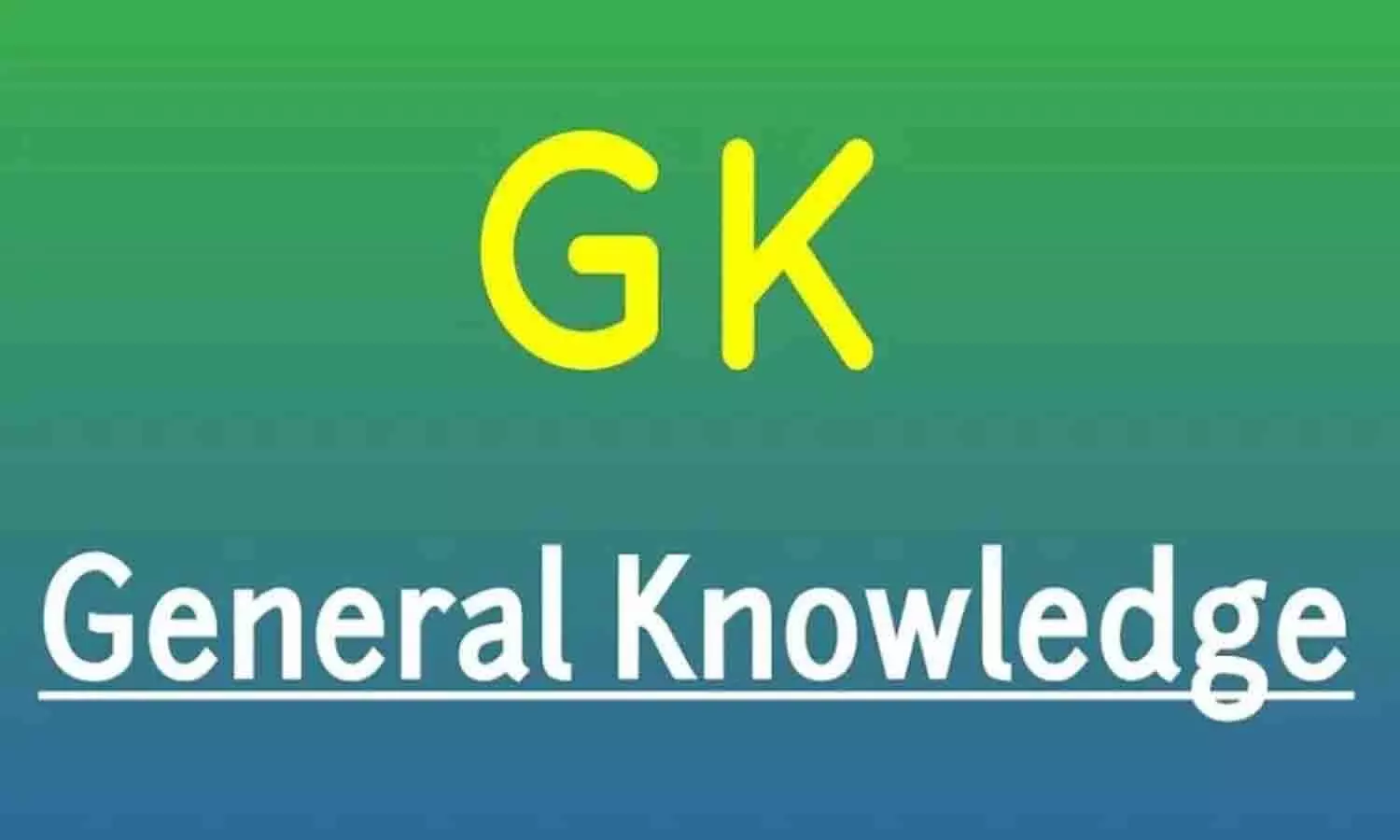 GENERAL KNOWLEDGE