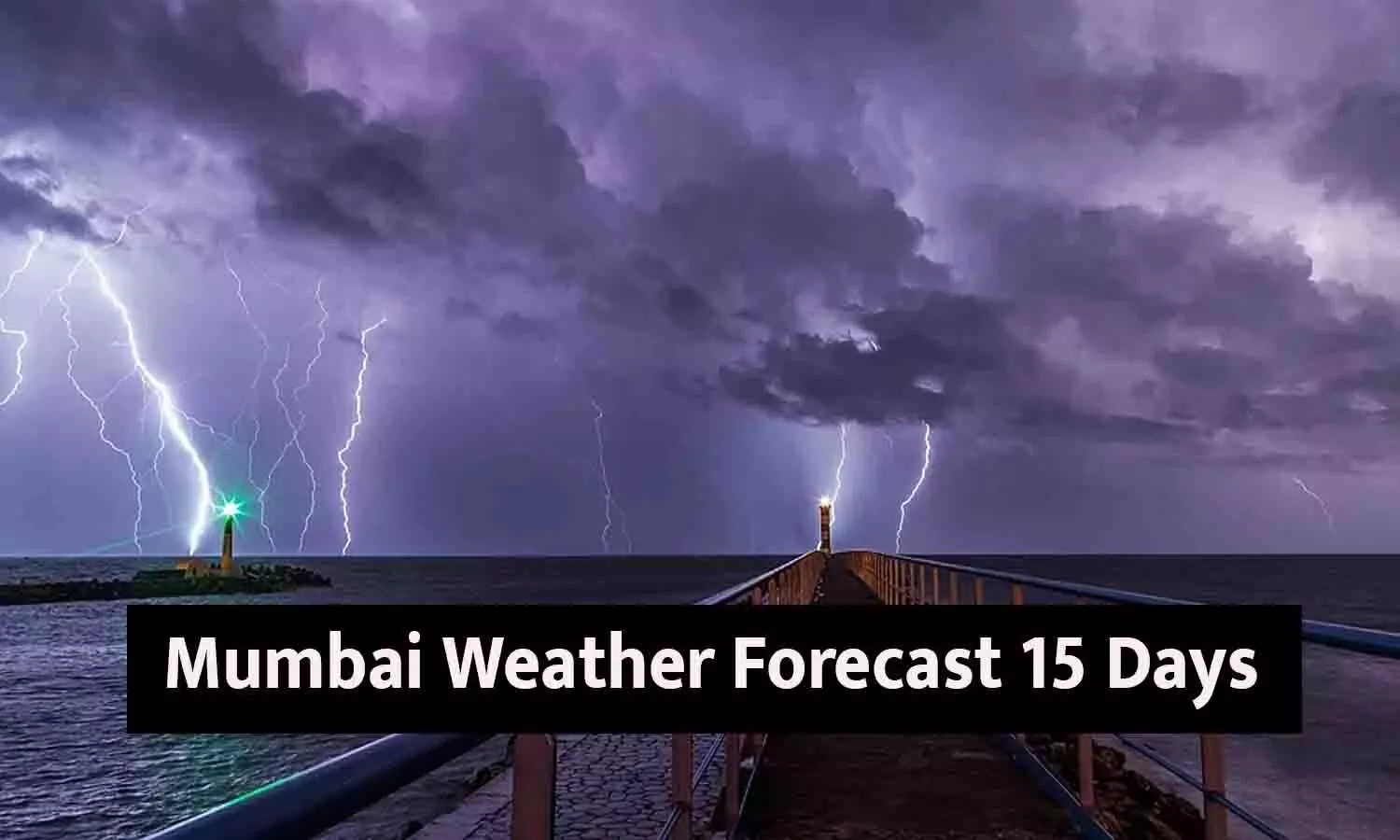 Mumbai Weather Forecast 15 Days: मुंबई में अगले 15 दिनों में मानसूनी बारिश और तापमान की पूरी Details...
