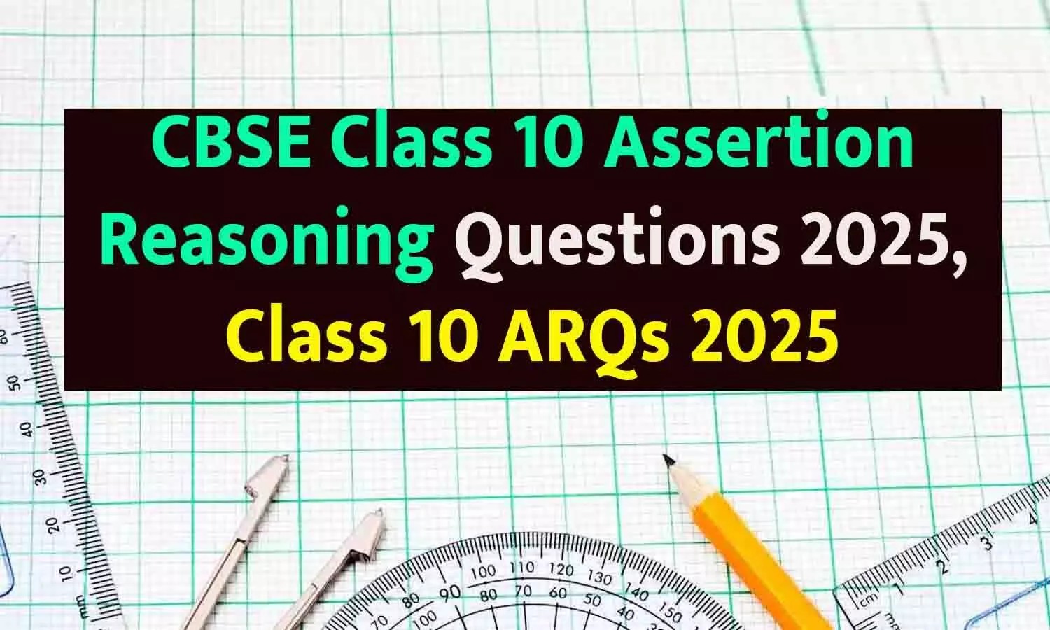 CBSE Class 10 Assertion Reasoning Questions 2025, Class 10 ARQs 2025