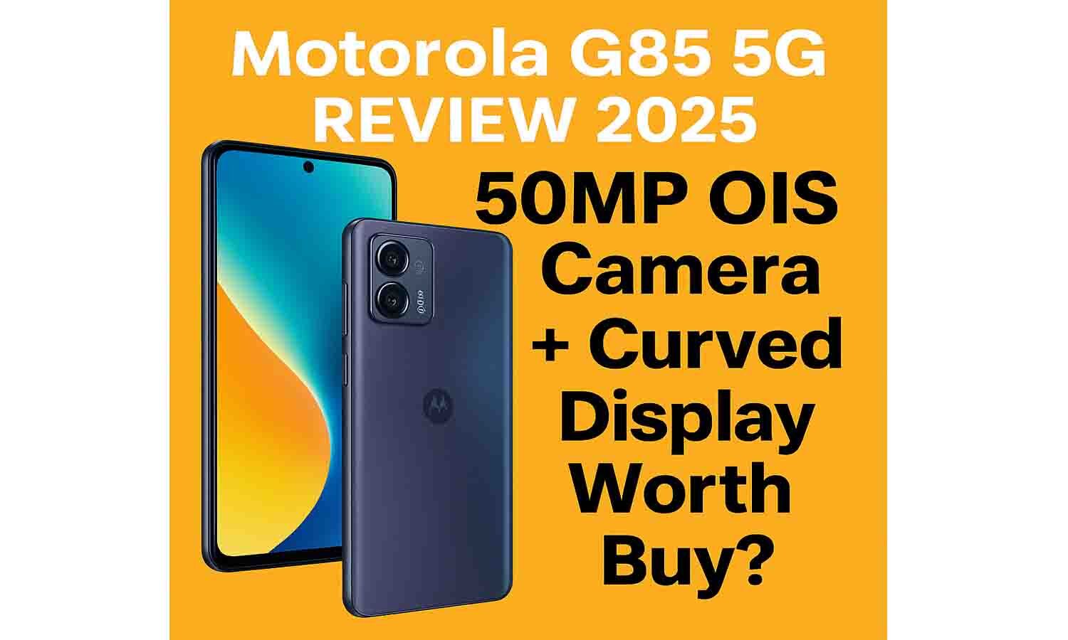 Motorola G85 5G Review 2025 | 50MP OIS Camera + Curved Display Worth Buy?