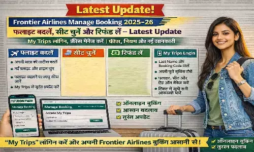 Frontier Airlines Manage Booking 2025–26: फ्लाइट बदलें, सीट चुनें और रिफंड लें। My Trips लॉगिन, फीस, नियम और Latest Update जानें