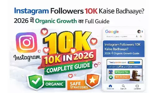 Instagram Followers 10K Kaise Badhaaye 2026-27? Organic Growth Tips, Viral Reels & Algorithm Strategy