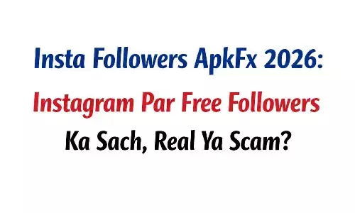 Insta Followers ApkFx 2026: Instagram Par Free Followers Ka Sach, Real Ya Scam?