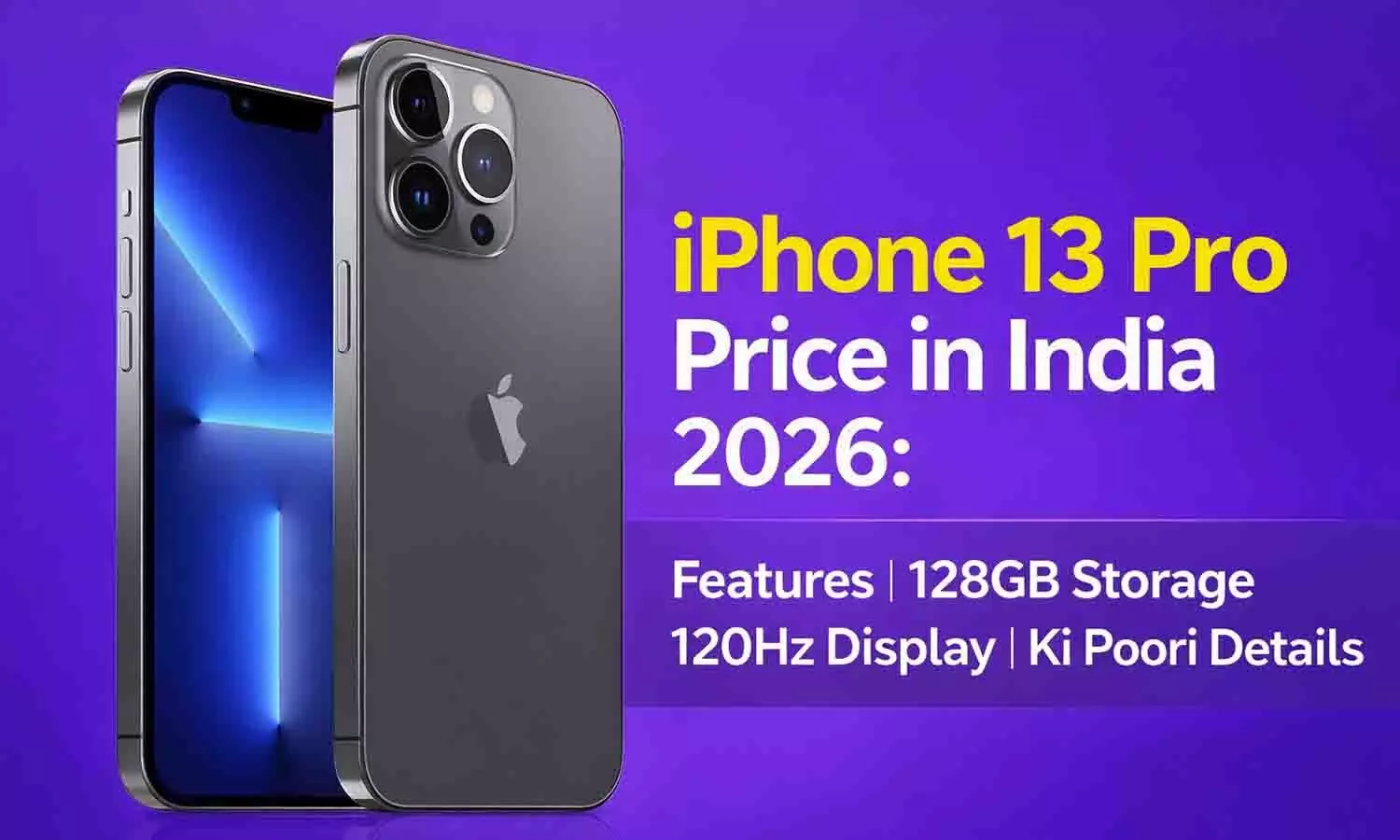 iPhone 13 Pro Price in India 2026: Features, 128GB Storage Aur 120Hz Display Ki Poori Details iPhone 13 Pro Price in India 2026: Features, 128GB Storage Aur 120Hz Display Ki Poori Details