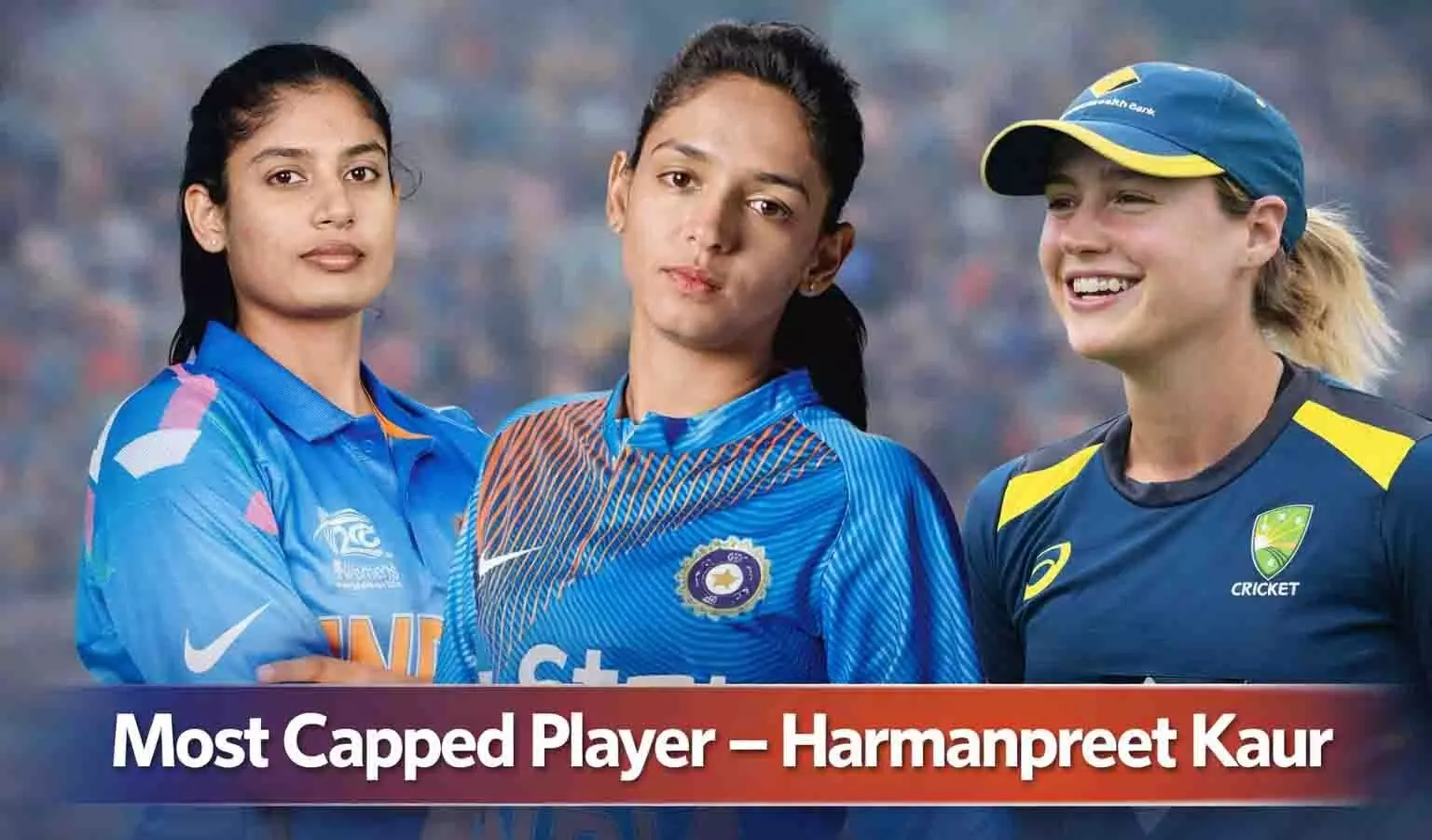 Ellyse Perry, Mithali Raj Trail as Harmanpreet Sets Historic Milestone Ellyse Perry, Mithali Raj Trail as Harmanpreet Sets Historic Milestone