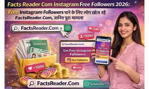 Facts Reader Com Instagram Free Followers 2026: Free Instagram Followers पाने के लिए लोग खोज रहे FactsReader.Com, जानिए पूरा मामला