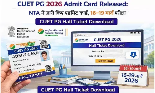 CUET PG 2026 Admit Card Released: NTA ने जारी किए एडमिट कार्ड, 16–19 मार्च परीक्षा | CUET PG Hall Ticket Download