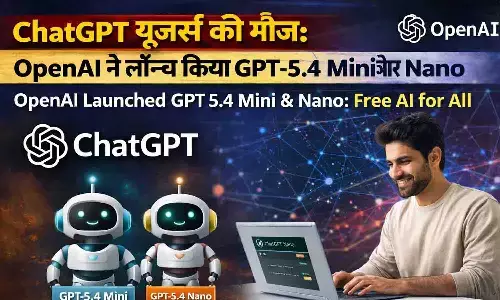 ChatGPT यूजर्स की मौज: OpenAI ने लॉन्च किया GPT-5.4 Mini और Nano | OpenAI Launched GPT 5.4 Mini & Nano: Free AI for All