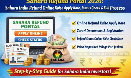 Sahara Refund Portal 2026: Sahara India Refund Online Kaise Apply Kare, Status Check & Full Process