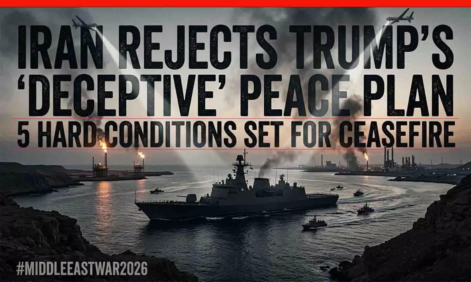 A dramatic low-color image featuring massive text IRAN REJECTS TRUMPS DECEPTIVE PEACE PLAN overlaid over an elevated view of military drones, naval vessels, and an oil platform at dusk in the Strait of Hormuz. A dramatic low-color image featuring massive text IRAN REJECTS TRUMPS DECEPTIVE PEACE PLAN overlaid over an elevated view of military drones, naval vessels, and an oil platform at dusk in the Strait of Hormuz.